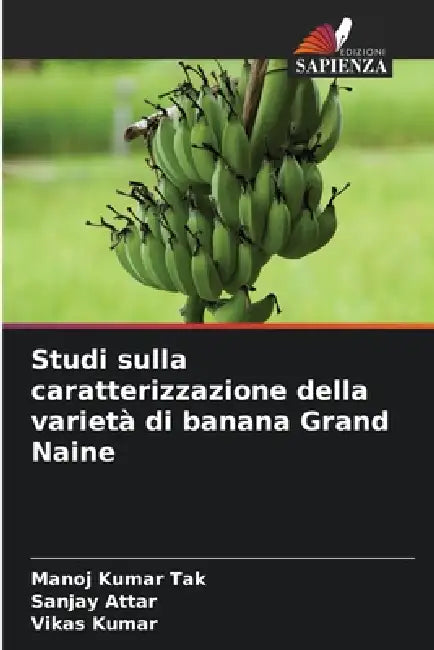 Studi sulla caratterizzazione della varietà di banana Grand Naine by Manoj Kumar Tak, Sanjay Attar, Vikas Kumar
