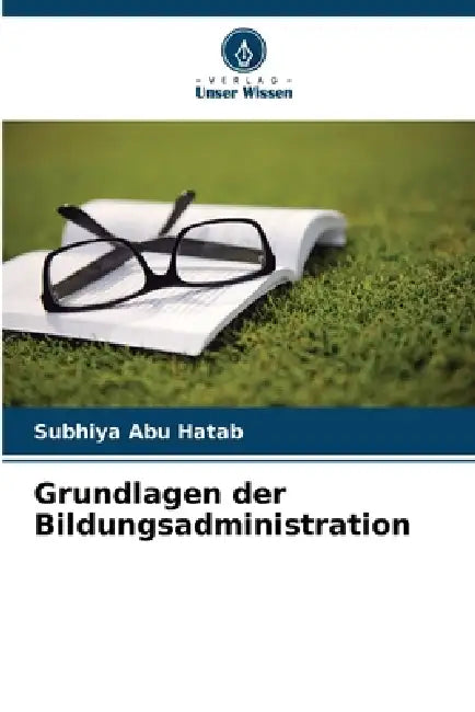 Grundlagen der Bildungsadministration by Subhiya Abu Hatab