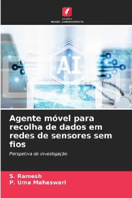 Agente móvel para recolha de dados em redes de sensores sem fios by S. Ramesh, P. Uma Maheswari