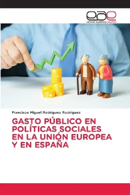 Gasto Público En Políticas Sociales En La Unión Europea Y En España by Francisco Miguel Rodríguez Rodríguez
