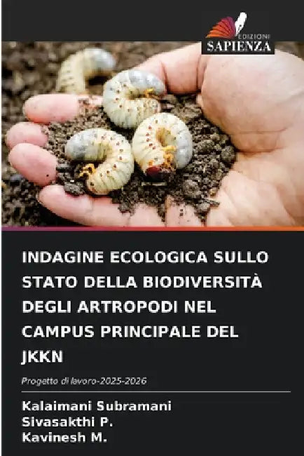 Indagine Ecologica Sullo Stato Della Biodiversità Degli Artropodi Nel Campus Principale del Jkkn by Kalaimani Subramani, Sivasakthi P, Kavinesh M