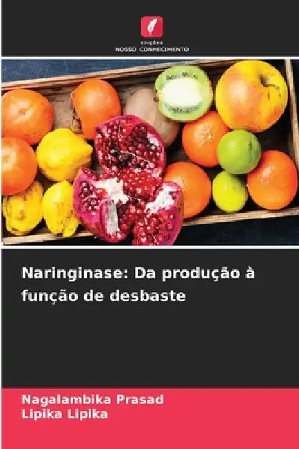 Naringinase: Da produção à função de desbaste by Nagalambika Prasad, Lipika Lipika