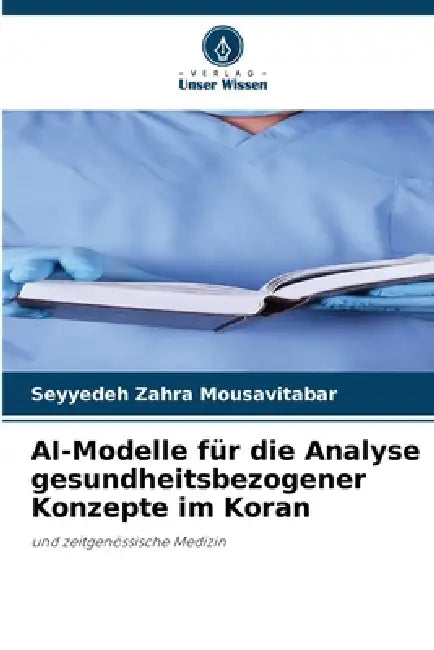 AI-Modelle für die Analyse gesundheitsbezogener Konzepte im Koran by Seyyedeh Zahra Mousavitabar