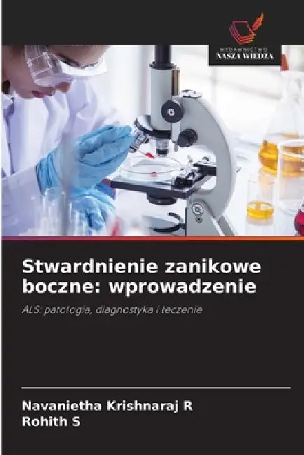 Stwardnienie zanikowe boczne: wprowadzenie by Navanietha Krishnaraj R, Rohith S
