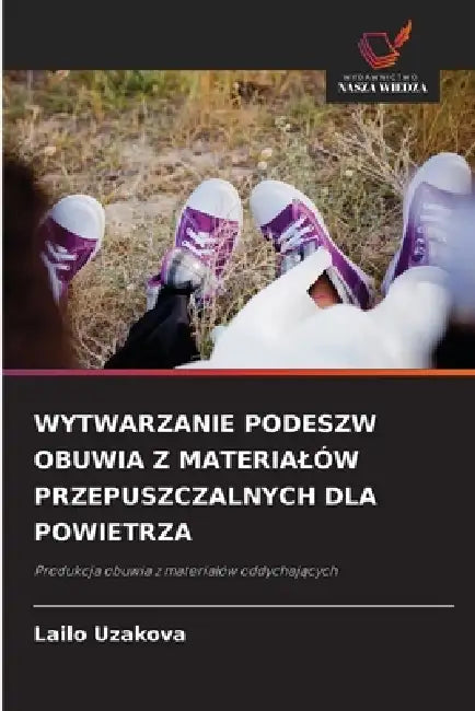 Wytwarzanie Podeszw Obuwia Z Materialów Przepuszczalnych Dla Powietrza by Lailo Uzakova