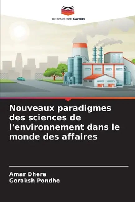 Nouveaux paradigmes des sciences de l'environnement dans le monde des affaires by Amar Dhere, Goraksh Pondhe