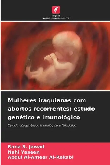 Mulheres iraquianas com abortos recorrentes: estudo genético e imunológico by Rana S. Jawad, Nahi Yaseen, Abdul Al-Ameer Al-Rekabi