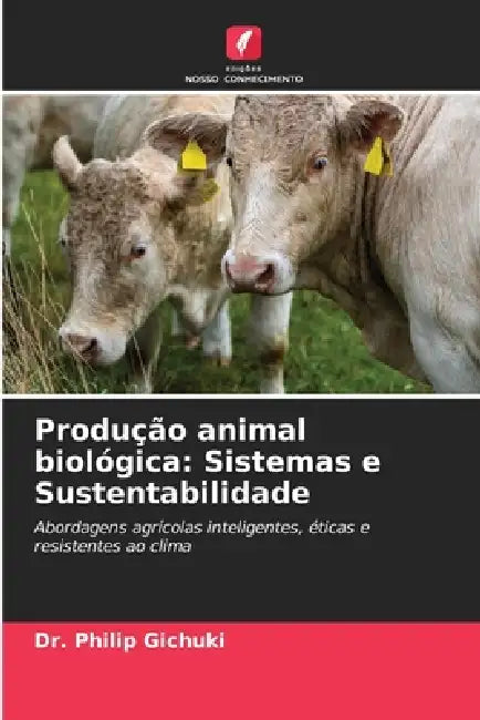 Produção animal biológica: Sistemas e Sustentabilidade by Philip Gichuki