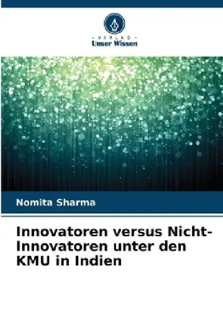 Innovatoren versus Nicht-Innovatoren unter den KMU in Indien by Nomita Sharma