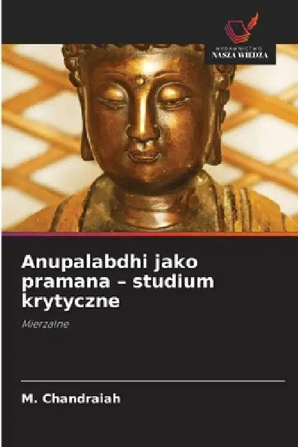 Anupalabdhi jako pramana - studium krytyczne by M. Chandraiah