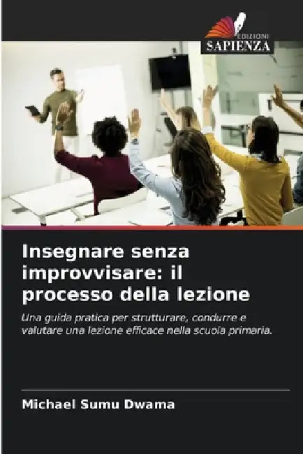 Insegnare senza improvvisare: il processo della lezione by Michael Sumu Dwama