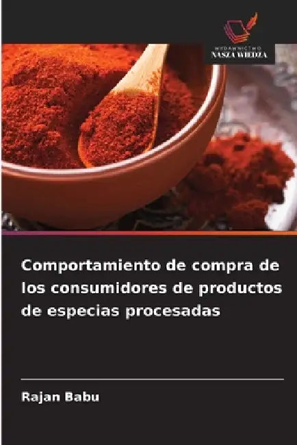 Comportamiento de compra de los consumidores de productos de especias procesadas by Rajan Babu