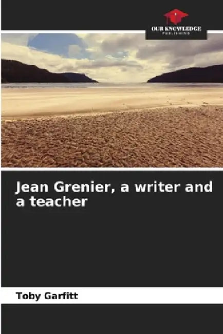 Jean Grenier, a writer and a teacher by Toby Garfitt