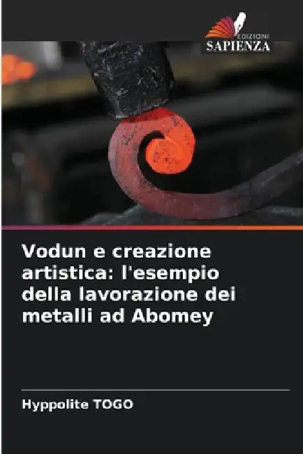 Vodun e creazione artistica: l'esempio della lavorazione dei metalli ad Abomey by Hyppolite Togo