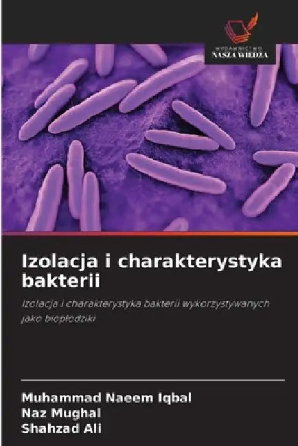 Izolacja i charakterystyka bakterii by Muhammad Naeem Iqbal, Naz Mughal, Shahzad Ali