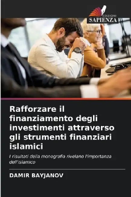 Rafforzare il finanziamento degli investimenti attraverso gli strumenti finanziari islamici by Damir Bayjanov