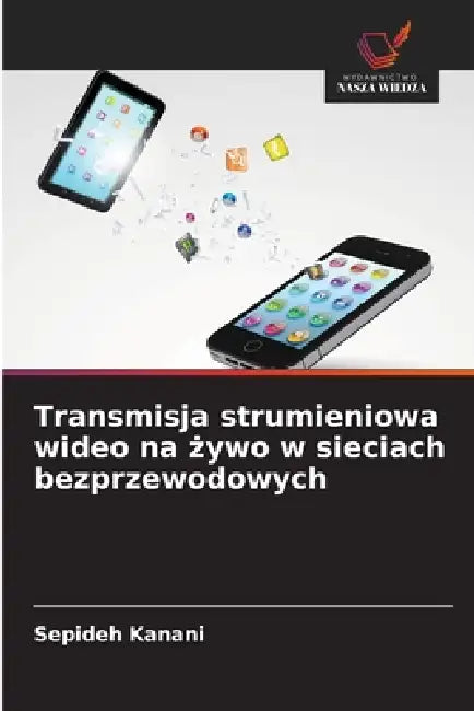 Transmisja strumieniowa wideo na żywo w sieciach bezprzewodowych by Sepideh Kanani