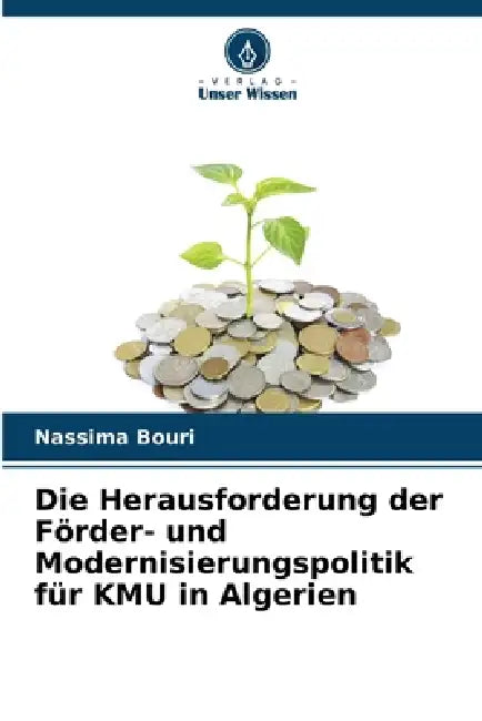 Die Herausforderung der Förder- und Modernisierungspolitik für KMU in Algerien by Nassima Bouri