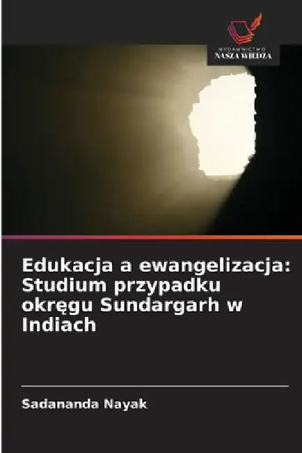 Edukacja a ewangelizacja: Studium przypadku okręgu Sundargarh w Indiach by Sadananda Nayak