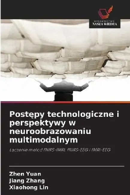 Postępy technologiczne i perspektywy w neuroobrazowaniu multimodalnym by Zhen Yuan, Jiang Zhang, Xiaohong Lin