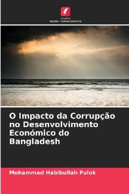 O Impacto da Corrupção no Desenvolvimento Económico do Bangladesh by Mohammad Habibullah Pulok