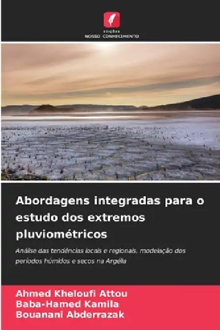 Abordagens integradas para o estudo dos extremos pluviométricos by Ahmed Kheloufi Attou, Baba-Hamed Kamila, Bouanani Abderrazak