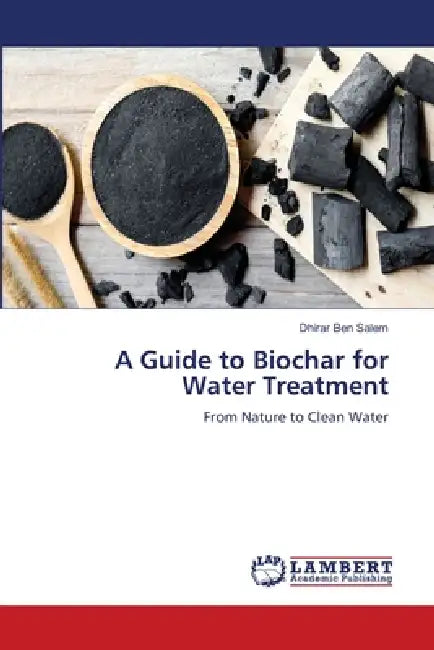 A Guide to Biochar for Water Treatment by Dhirar Ben Salem