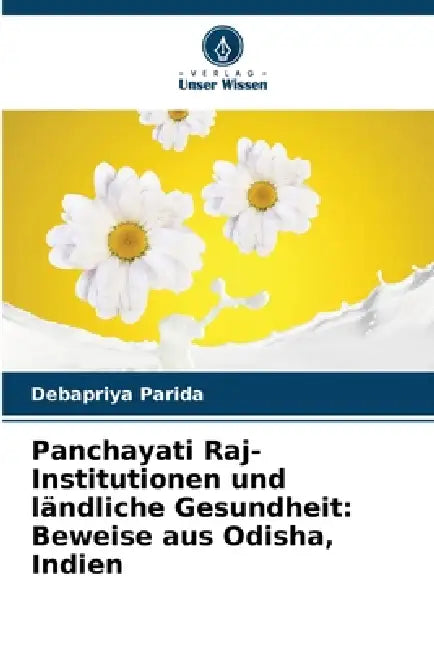 Panchayati Raj-Institutionen und ländliche Gesundheit: Beweise aus Odisha, Indien by Debapriya Parida