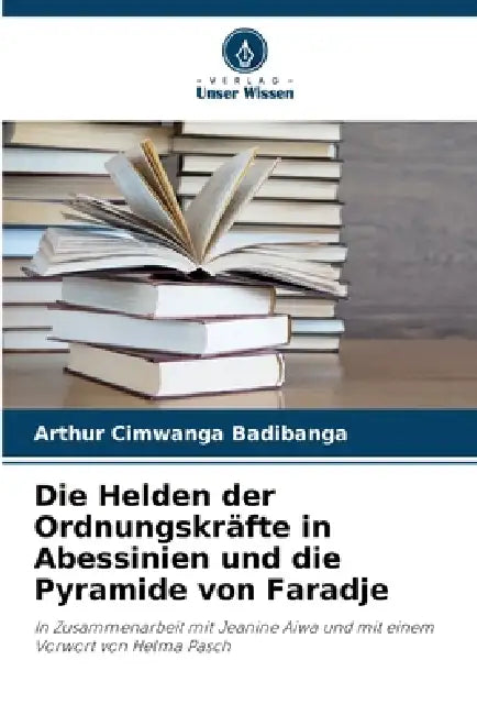 Die Helden der Ordnungskräfte in Abessinien und die Pyramide von Faradje by Arthur Cimwanga Badibanga