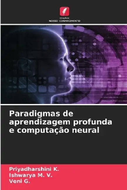 Paradigmas de aprendizagem profunda e computação neural by Priyadharshini K, Ishwarya M. V., Veni G