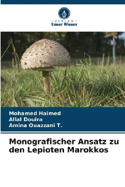 Monografischer Ansatz zu den Lepioten Marokkos by Mohamed Haimed, Allal Douira, Amina Ouazzani T.