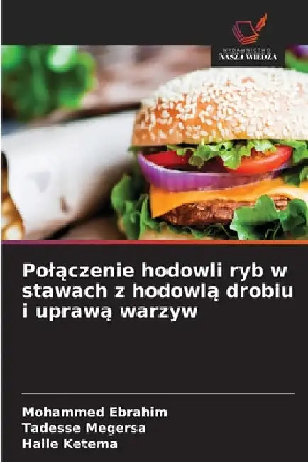 Polączenie hodowli ryb w stawach z hodowlą drobiu i uprawą warzyw by Mohammed Ebrahim, Tadesse Megersa, Haile Ketema