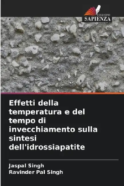 Effetti della temperatura e del tempo di invecchiamento sulla sintesi dell'idrossiapatite by Jaspal Singh, Ravinder Pal Singh