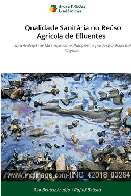 Qualidade Sanitária no Reúso Agrícola de Efluentes by Ana Beatriz Araújo, Rafael Batista