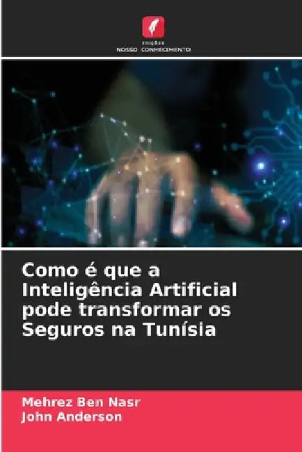 Como é que a Inteligência Artificial pode transformar os Seguros na Tunísia by Mehrez Ben Nasr, John Anderson