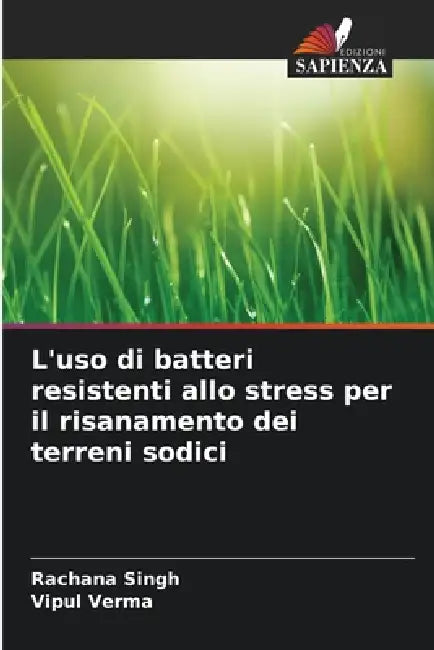 L'uso di batteri resistenti allo stress per il risanamento dei terreni sodici by Rachana Singh, Vipul Verma