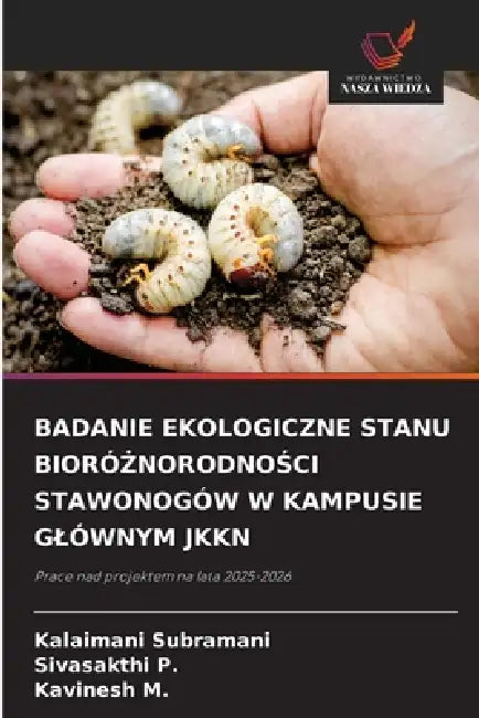 Badanie Ekologiczne Stanu BioróŻnorodnoŚci Stawonogów W Kampusie Glównym Jkkn by Kalaimani Subramani, Sivasakthi P, Kavinesh M