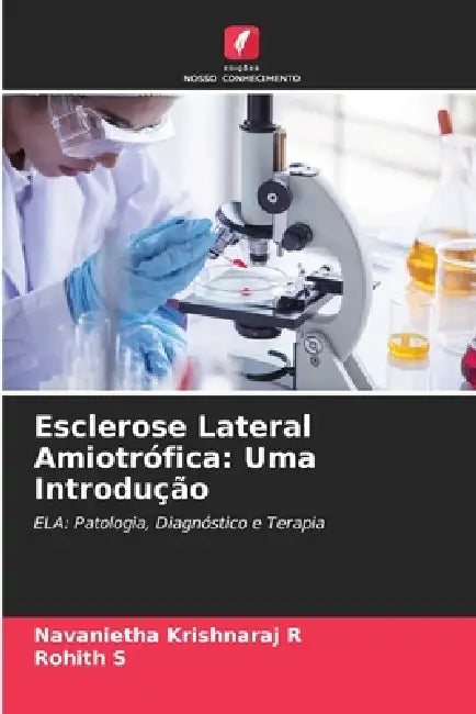 Esclerose Lateral Amiotrófica: Uma Introdução by Navanietha Krishnaraj R, Rohith S
