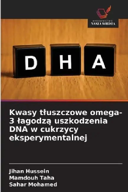 Kwasy tluszczowe omega-3 lagodzą uszkodzenia DNA w cukrzycy eksperymentalnej by Jihan Hussein, Mamdouh Taha, Sahar Mohamed