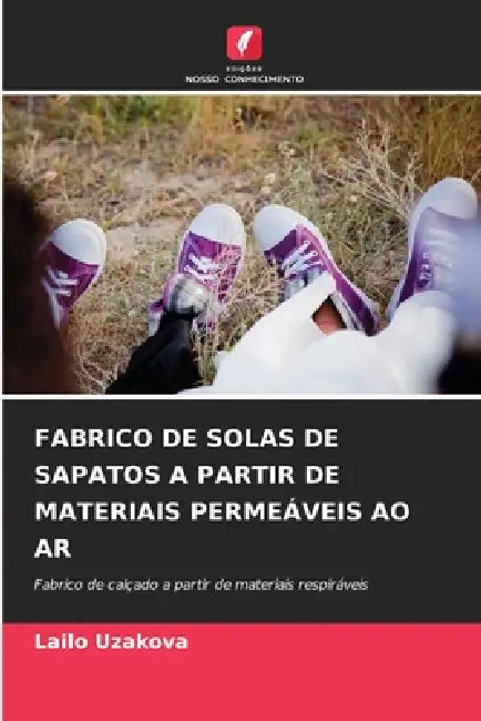 Fabrico de Solas de Sapatos a Partir de Materiais Permeáveis Ao AR by Lailo Uzakova