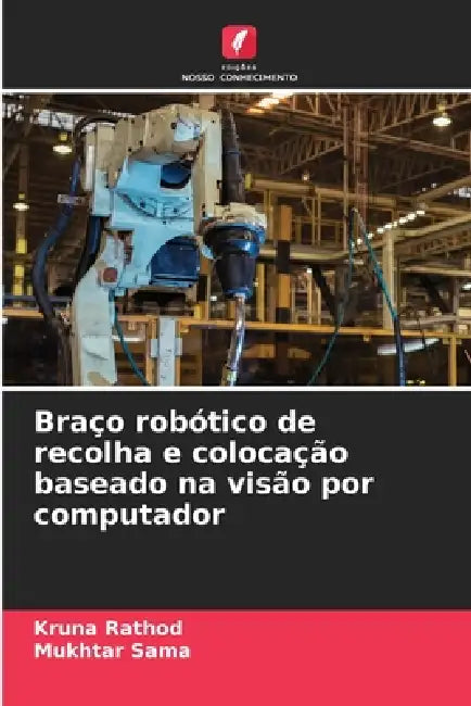Braço robótico de recolha e colocação baseado na visão por computador by Kruna Rathod, Mukhtar Sama