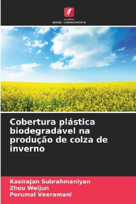 Cobertura plástica biodegradável na produção de colza de inverno by Kasirajan Subrahmaniyan, Zhou Weijun, Perumal Veeramani