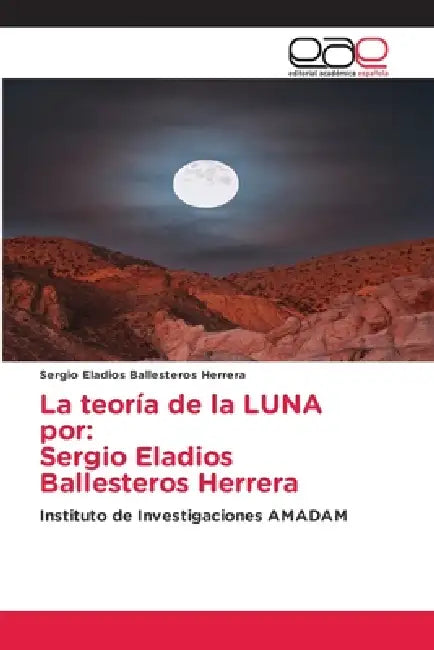 La teoría de la LUNA por: Sergio Eladios Ballesteros Herrera by Sergio Eladios Ballesteros Herrera