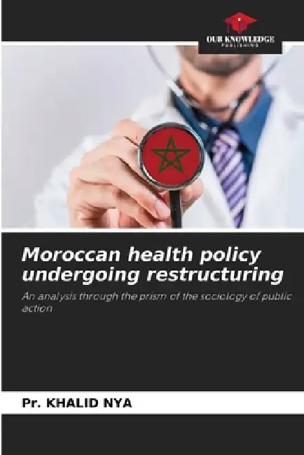 Moroccan health policy undergoing restructuring by Pr Khalid Nya