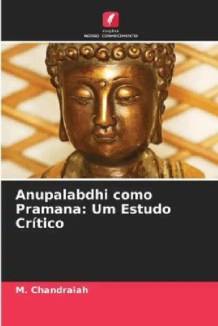 Anupalabdhi como Pramana: Um Estudo Crítico by M. Chandraiah