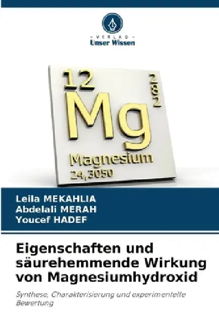 Eigenschaften und säurehemmende Wirkung von Magnesiumhydroxid by Leila Mekahlia, Abdelali Merah, Youcef Hadef