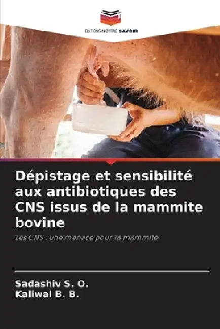 Dépistage et sensibilité aux antibiotiques des CNS issus de la mammite bovine by Sadashiv S. O., Kaliwal B. B.