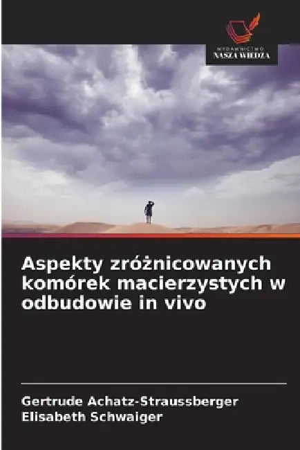 Aspekty zróżnicowanych komórek macierzystych w odbudowie in vivo by Gertrude Achatz-Straussberger, Elisabeth Schwaiger