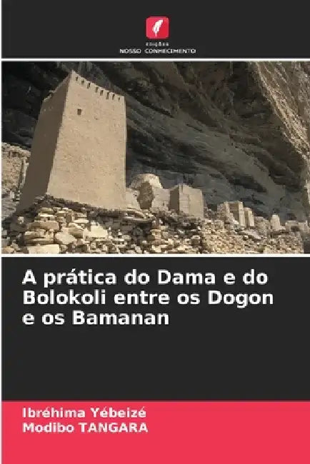 A prática do Dama e do Bolokoli entre os Dogon e os Bamanan by Ibréhima Yébeizé, Modibo Tangara