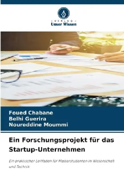 Ein Forschungsprojekt für das Startup-Unternehmen by Foued Chabane, Belhi Guerira, Noureddine Moummi